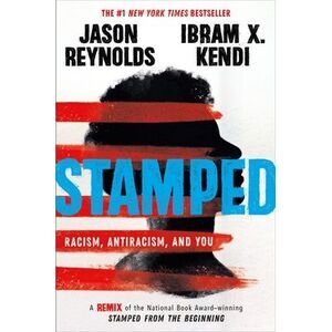 Stamped: Racism, Antiracism, and You: A Remix of the National Book Award-Winning